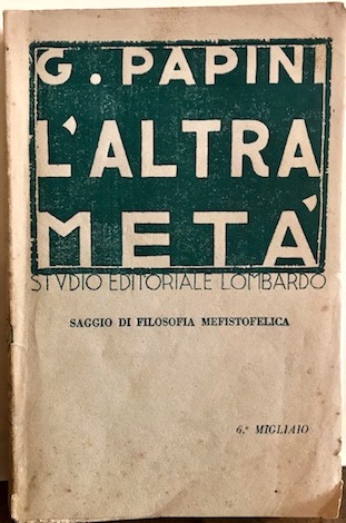 Giovanni Papini L'altra metà . Saggio di filosofia mefistofelica. Terza edizione 1919 Milano Facchi Editore (già  Studio Editoriale Lombardo)